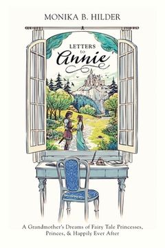 portada Letters to Annie: A Grandmother's Dreams of Fairy Tale Princesses, Princes, & Happily Ever After
