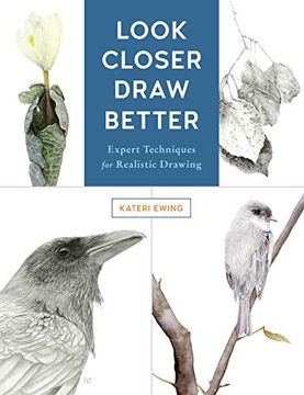 portada Look Closer, Draw Better: Expert Techniques for Realistic Drawing (en Inglés)