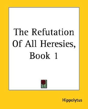 portada the refutation of all heresies, book 1 (en Inglés)