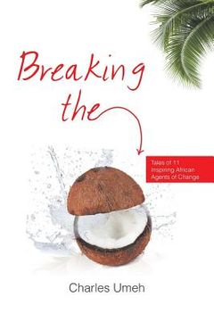 portada Breaking the Coconut: Tales of 11 Inspiring African Agents of Change (en Inglés)