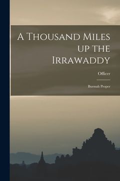 portada A Thousand Miles up the Irrawaddy: Burmah Proper (en Inglés)
