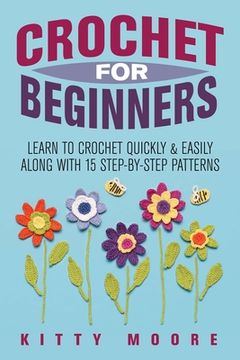 portada Crochet For Beginners (2nd Edition): Learn To Crochet Quickly & Easily Along With 15 Step-By-Step Patterns (en Inglés)
