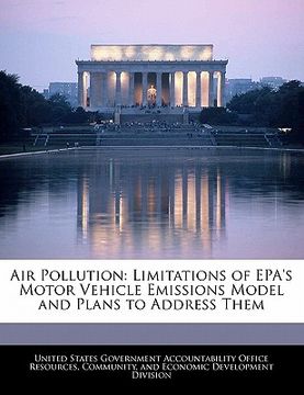 portada air pollution: limitations of epa's motor vehicle emissions model and plans to address them (en Inglés)