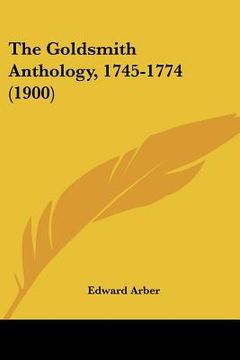 portada the goldsmith anthology, 1745-1774 (1900)