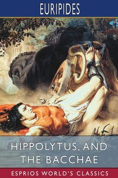portada Hippolytus, and The Bacchae (Esprios Classics): Translated by Gilbert Murray (en Inglés)