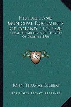 portada historic and municipal documents of ireland, 1172-1320: from the archives of the city of dublin (1870) (in English)