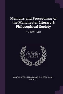 portada Memoirs and Proceedings of the Manchester Literary & Philosophical Society: 46, 1901-1902 (en Inglés)