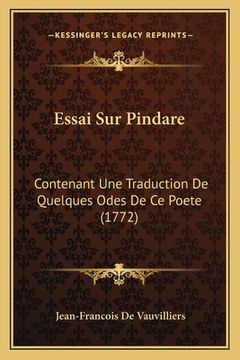 portada Essai Sur Pindare: Contenant Une Traduction De Quelques Odes De Ce Poete (1772) (en Francés)