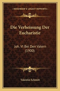 portada Die Verheissung Der Eucharistie: Joh. VI Bei Den Vatern (1900) (in German)