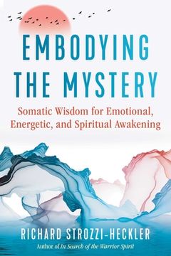 portada Embodying the Mystery: Somatic Wisdom for Emotional, Energetic, and Spiritual Awakening