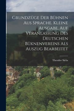 portada Grundzüge Der Bühnen Aus Sprache. Kleine Ausgabe, Auf Veranlassung Des Deutschen Büknenvereins Als Auszug Bearbeitet (en Alemán)