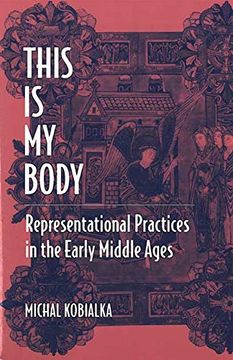 portada This is my Body: Representational Practices in the Early Middle Ages (en Inglés)