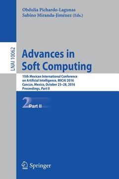 portada Advances in Soft Computing: 15th Mexican International Conference on Artificial Intelligence, Micai 2016, Cancún, Mexico, October 23-28, 2016, Pro (en Inglés)