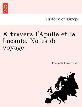 portada A Travers L'Apulie Et La Lucanie. Notes de Voyage. (en Francés)