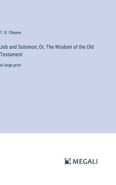portada Job and Solomon; Or, The Wisdom of the Old Testament: in large print (en Inglés)
