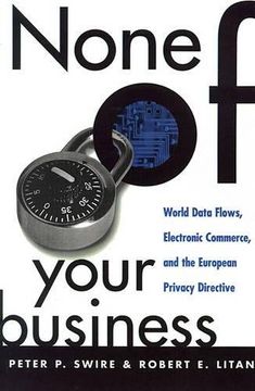 portada None of Your Business: World Data Flows, Electronic Commerce, and the European Privacy Directive 