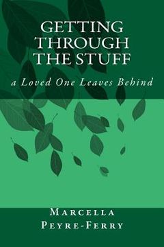 portada Getting Through the Stuff: a Loved One Leaves Behind (in English)