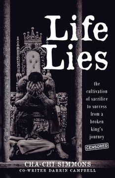 portada Life Lies: The cultivation of sacrifice to success from a broken king's journey (censored) (en Inglés)