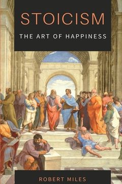 portada Stoicism-The Art of Happiness: How to Stop Fearing and Start living 