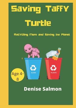 portada Saving Taffy Turtle: Recycling and protecting the environment made simple so that the children can understand why it is important (en Inglés)