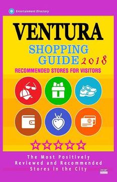 portada Ventura Shopping Guide 2018: Best Rated Stores in Ventura, California - Stores Recommended for Visitors, (Shopping Guide 2018) (en Inglés)