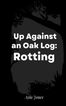 portada Up Against an Oak Log: Rotting