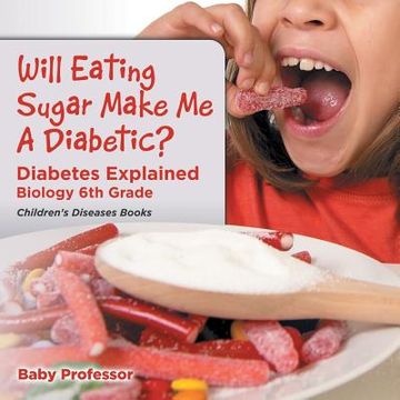 portada Will Eating Sugar Make Me A Diabetic? Diabetes Explained - Biology 6th Grade Children's Diseases Books (en Inglés)