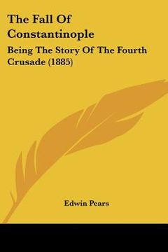 portada the fall of constantinople: being the story of the fourth crusade (1885) (en Inglés)