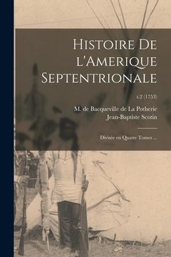 portada Histoire De L'Amerique Septentrionale: Divisée En Quatre Tomes ...; t.2 (1753) (en Inglés)