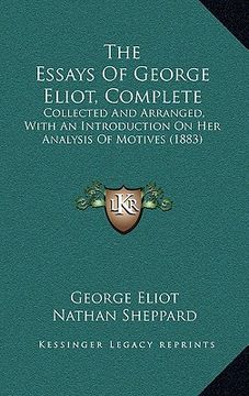 portada the essays of george eliot, complete: collected and arranged, with an introduction on her analysis of motives (1883) (en Inglés)