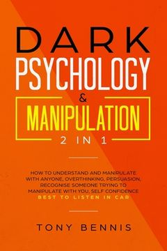 portada Dark Psychology & Manipulation 2 in 1: How to Understand and Manipulate with Anyone, Overthinking, Persuasion, Recognise Someone Trying to Manipulate 