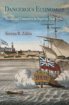 portada Dangerous Economies: Status and Commerce in Imperial new York (Early American Studies) (en Inglés)