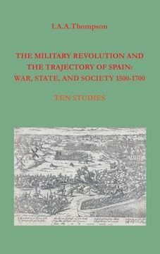 portada The Military Revolution and the Trajectory of Spain: War, State and Society 1500-1700 (en Inglés)