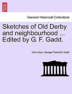 portada sketches of old derby and neighbourhood ... edited by g. f. gadd. (en Inglés)