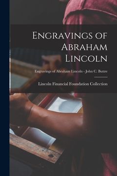 portada Engravings of Abraham Lincoln; Engravings of Abraham Lincoln - John C. Buttre (en Inglés)