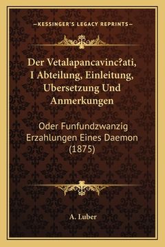 portada Der Vetalapancavinc?ati, I Abteilung, Einleitung, Ubersetzung Und Anmerkungen: Oder Funfundzwanzig Erzahlungen Eines Daemon (1875) (en Alemán)