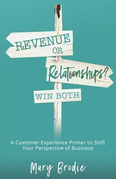 portada Revenue or Relationships? Win Both: A Customer Experience Primer to Shift Your Perspective of Business (en Inglés)