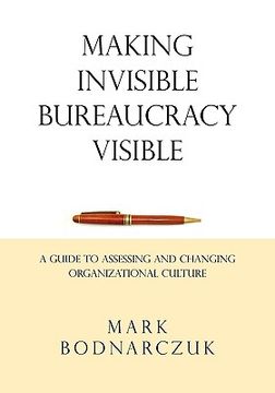 portada making invisible bureaucracy visible: a guide to assessing and changing organizational culture (en Inglés)