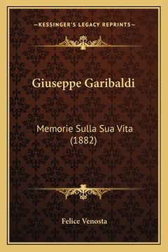 portada Giuseppe Garibaldi: Memorie Sulla Sua Vita (1882) (en Italiano)