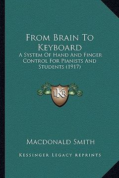 portada from brain to keyboard: a system of hand and finger control for pianists and students (1917) (in English)