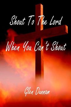 portada Shout to the Lord When you Can't Shout (en Inglés)