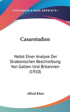 portada Casarstudien: Nebst Einer Analyse Der Strabonischen Beschreibung Von Gallien Und Britannien (1910) (en Alemán)