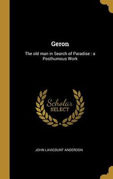 portada Geron: The old man in Search of Paradise: a Posthumous Work (en Inglés)