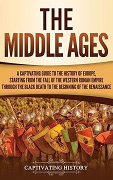 portada The Middle Ages: A Captivating Guide to the History of Europe, Starting From the Fall of the Western Roman Empire Through the Black Death to the Beginning of the Renaissance 