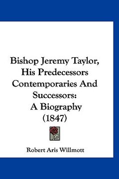 portada bishop jeremy taylor, his predecessors contemporaries and successors: a biography (1847) (in English)