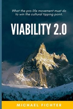 portada Viability 2.0: What the pro-life movement must do to win the cultural tipping point (en Inglés)