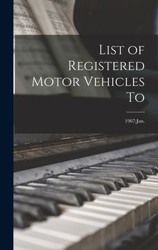 portada List of Registered Motor Vehicles To; 1907: Jan. (en Inglés)