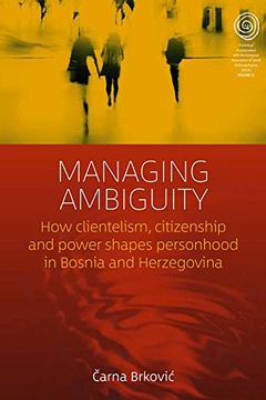 portada Managing Ambiguity: How Clientelism, Citizenship, and Power Shape Personhood in Bosnia and Herzegovina (Easa Series) (en Inglés)