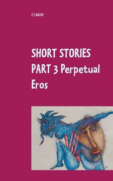 portada Short Stories Part 3 Perpetual Eros: Book v / Book vi [Soft Cover ] (in English)