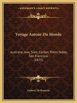 portada Voyage Autour Du Monde: Australie, Java, Siam, Canton, Pekin, Yeddo, San Francisco (1875) (en Francés)